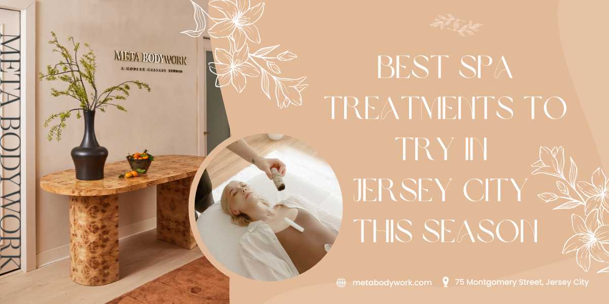 Best Spa Treatments to Try in Jersey City This Season