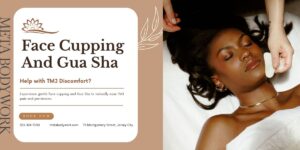 How Does Face Cupping and Gua Sha Help with TMJ Discomfort?